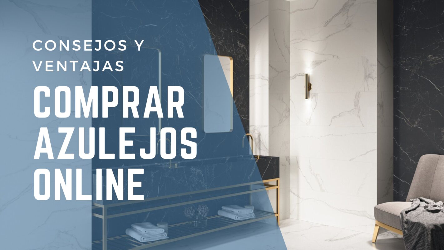 Comprar Azulejos Online: Consejos y Ventajas