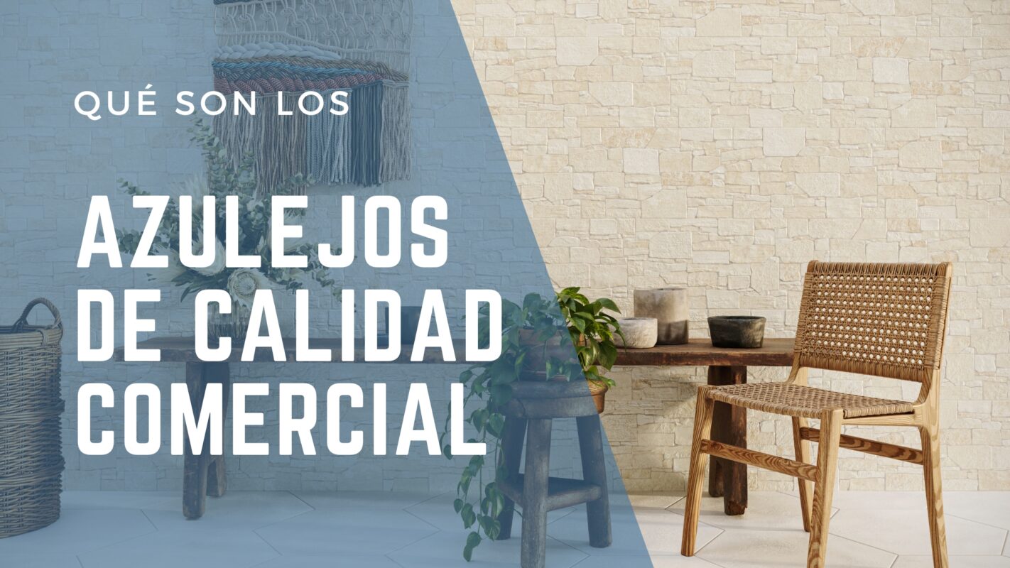 ¿Qué son los Azulejos de Calidad Comercial? Todo lo que debes saber