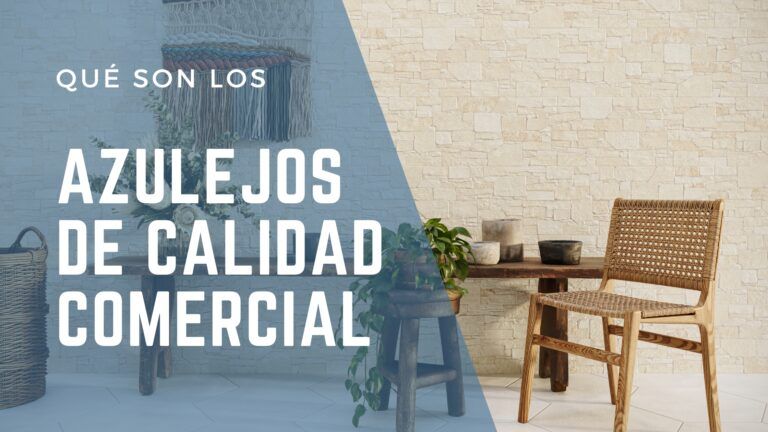 Lee más sobre el artículo ¿Qué son los Azulejos de Calidad Comercial? Todo lo que debes saber